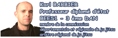 Karl BARBIER
Professeur diplomé d’état
BEES1 - 3 ème DAN
membre de la commisssion 
départementale et régionale de ju jitsu
arbitre régional de ju jitsu
