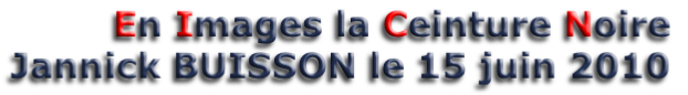 En Images la Ceinture Noire
Jannick BUISSON le 15 juin 2010